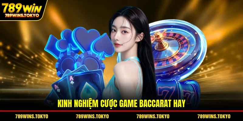 Kinh nghiệm cược game Baccarat hay