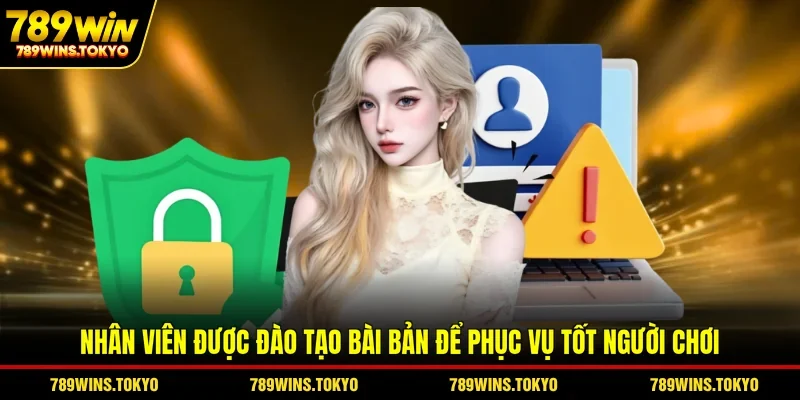 Nhân viên được đào tạo bài bản để phục vụ tốt người chơi